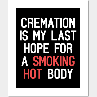 Cremation Is My Last Hope For A Smoking Hot Body Funny Quote Posters and Art